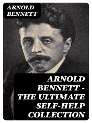 cover image of Arnold Bennett--The Ultimate Self-Help Collection